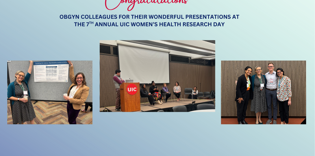 Congratulations to all our OBGYN colleagues for their wonderful presentations at the 7th annual UIC Women’s Health Research day